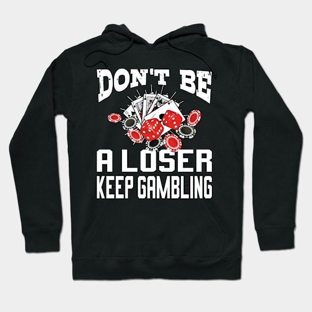 funny don't be a loser keep gambling Hoodie by Pikalaolamotor